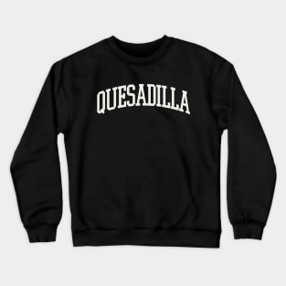 Quesadilla Text College University Type Quesadilla Quote Crewneck Sweatshirt